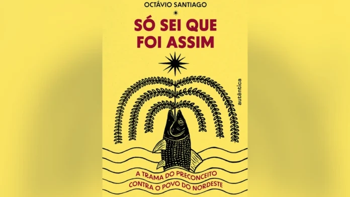 Só Sei Que Foi Assim A Trama do Preconceito Contra o Povo do Nordeste